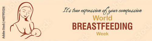 True expression of compassion. World breast feeding week banner and poster to motivate mothers. Infant milk and doctor flyer idea.