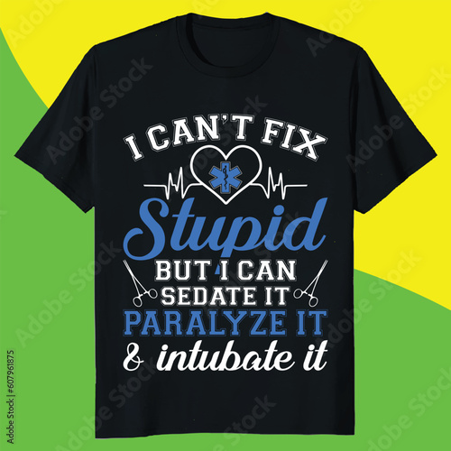 i can't fix stupid but i can sedate it paralyze it & intubate it gift emt t-shirt design