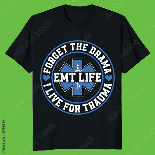 FORGET THE DRAMA EMT LIFE I LIVE FOR TRAUMA gift emt t-shirt design