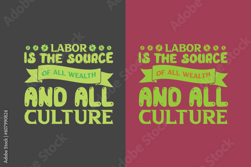 Labor is the source of all wealth and all culture , My First Labor Day EPS, Official Labor Day Girl T shirt Design, Happy Labor Day EPS Cut File, American Holiday EPS, Memorial Day EPS,