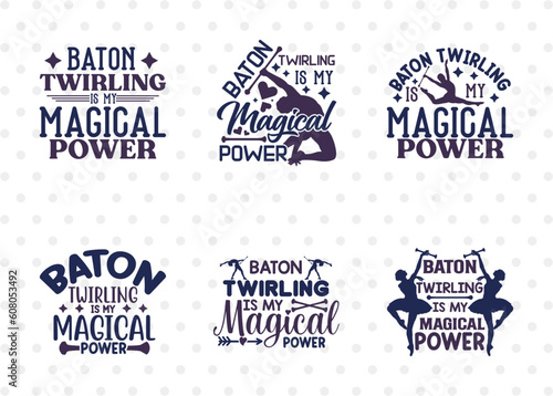 Baton Twirling Is My Magical Power SVG Bundle, Twirlers Svg, Baton Svg, Baton Gymnast Svg, Twirl Quotes, ETC T00141