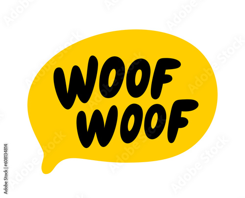 WOOF WOOF text. Vector word Woof dog sound. Speech bubble logo. Printable graphic tee. Hand drawn quote. Doodle phrase. Vector illustration for print on shirt, card, poster. Barking. Dog bark sound