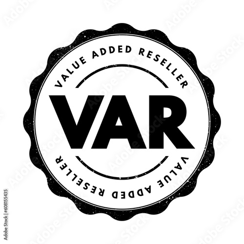 VAR - Value Added Reseller is a company that enhances another company's products by adding valuable features or services to those products, acronym text concept stamp