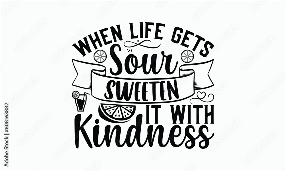 When Life Gets Sour Sweeten It With Kindness - Lemonade svg t-shirt design, Hand drawn lettering phrase, white background, For Cutting Machine, Silhouette Cameo, Cricut, Illustration for prints. When Life Gets Sour Sweeten It With Kindness - Lemonade svg t-shirt design, Hand drawn lettering phrase, white background, For Cutting Machine, Silhouette Cameo, Cricut, Illustration for prints.