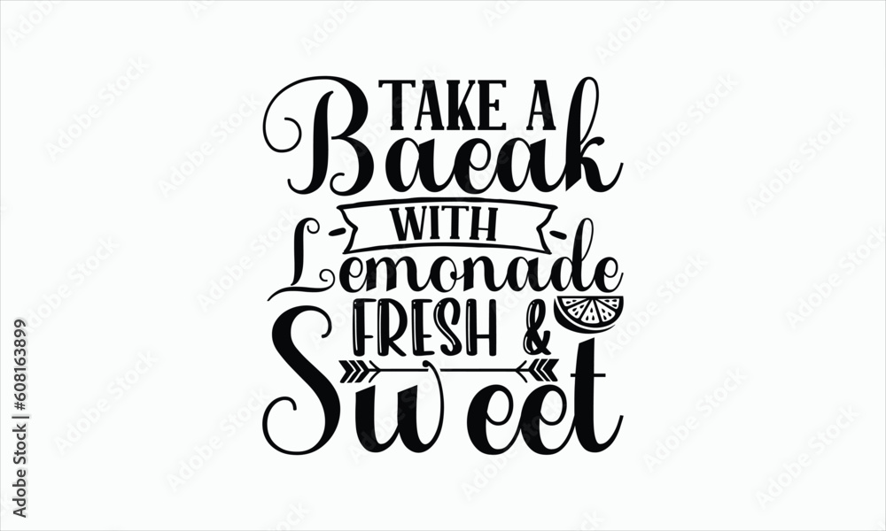Take A Break With Lemonade Fresh & Sweet - Lemonade svg t-shirt design, Hand drawn lettering phrase, white background, For Cutting Machine, Silhouette Cameo, Cricut, Illustration for prints on bags.