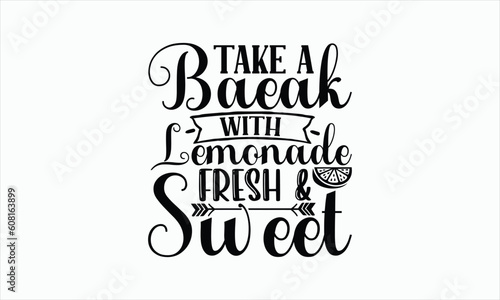 Take A Break With Lemonade Fresh & Sweet - Lemonade svg t-shirt design, Hand drawn lettering phrase, white background, For Cutting Machine, Silhouette Cameo, Cricut, Illustration for prints on bags.