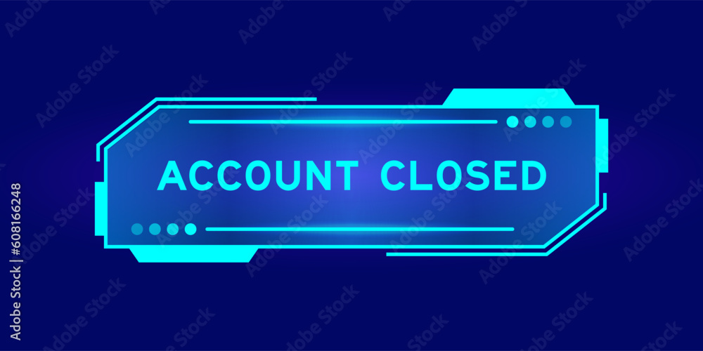 Futuristic hud banner that have word account closed on user interface screen on blue background Futuristic hud banner that have word account closed on user interface screen on blue background