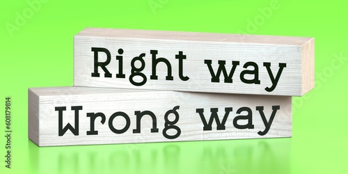 Right way, wrong way - words on wooden blocks - 3D illustration photo