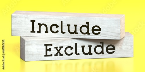 Include, exclude - words on wooden blocks - 3D illustration