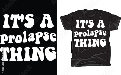 Adult  prolapse T-Shirt, It's a prolapse thing T-Shirt