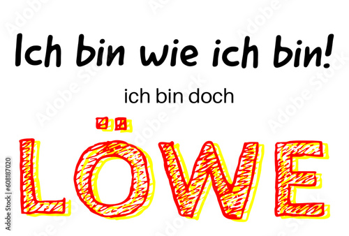 Ich bin wie ich bin! Ich bin doch Löwe