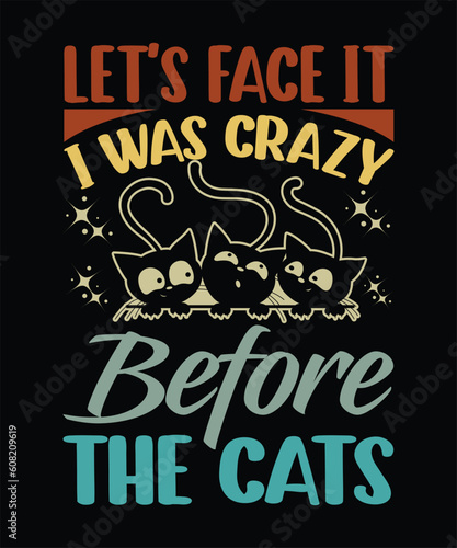 let's face it i was crazy before the cats t shirt design