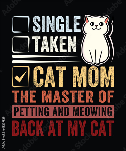 Single,taken ,cat mom-the master of petting and meowing back at my cat t shirt design