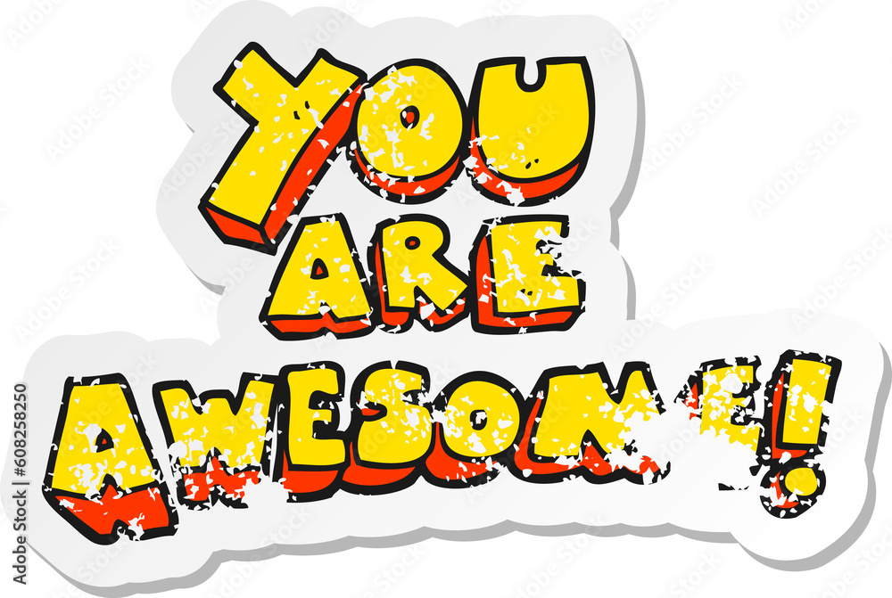 retro distressed sticker of a cartoon you are awesome text retro distressed sticker of a cartoon you are awesome text