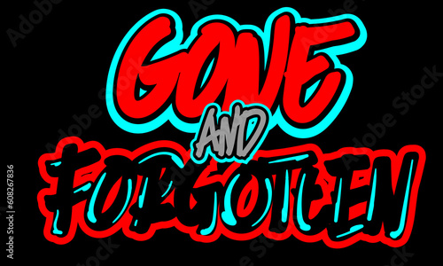 Gone And forgotten T Shirt, Sticker and Apparel Lettering Graffiti Design.