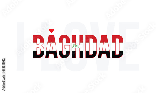I love Baghdad, Capital of Iraq, Baghdad, Love Baghdad, I love Iraq, Iraq, Flag of Iraq, Independence Day of Iraq, City of Baghdad, Heart Icon, Typographic, Baghdad Vector