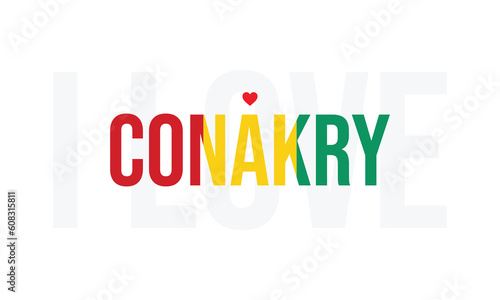 I love Conakry, Capital of Guinea, Conakry, Love Conakry, Love, I love Guinea, Capital, Country, Flag of Guinea, Independence Day of Guinea, Conakry with heart icon, Guinea