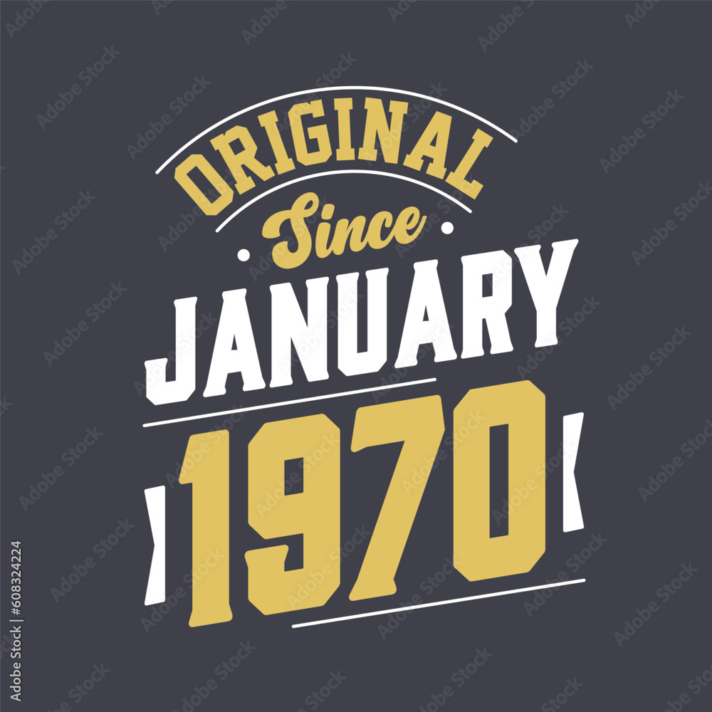 Original Since January 1970. Born in January 1970 Retro Vintage Birthday Original Since January 1970. Born in January 1970 Retro Vintage Birthday