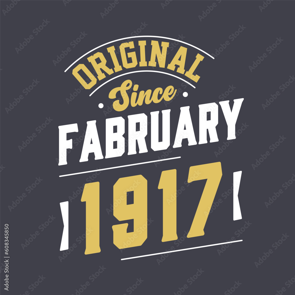 Original Since February 1917. Born in February 1917 Retro Vintage Birthday