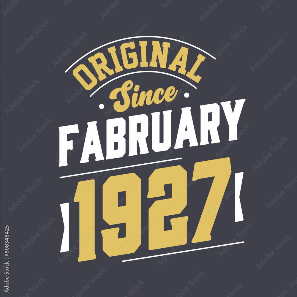 Original Since February 1927. Born in February 1927 Retro Vintage Birthday Original Since February 1927. Born in February 1927 Retro Vintage Birthday