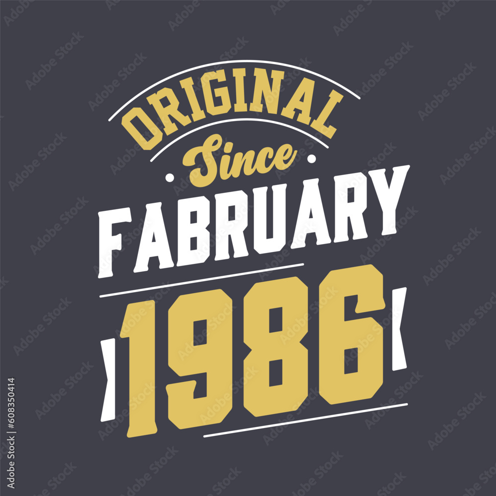 Original Since February 1986. Born in February 1986 Retro Vintage Birthday