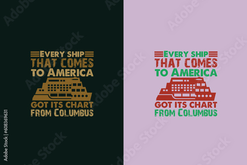 Every ship that comes to america got its chart from columbus, Happy Columbus Day EPS, JPG, PNG, T shirt print, Columbus Day Lovers, Gift for Columbus Day,