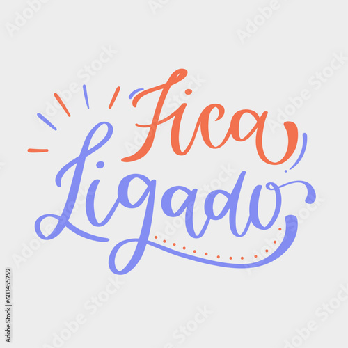 Fica ligado. stay tuned in brazilian portuguese. Modern hand Lettering. vector. photo