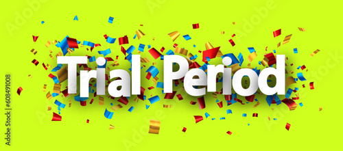 Trial period sign over colorful cut out foil ribbon confetti background..
