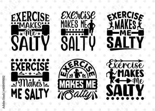 Exercise Makes Me Salty SVG Bundle, Weights Svg, Gym Svg, Fitness Svg, Workout Svg, Bodybuilding Svg, Gym Quotes, ETC T00178