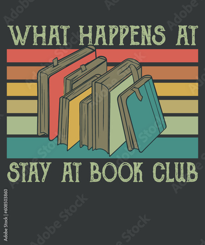 Cool What Happens At Book Club Stays At Book Club Shirt design vector, Book Club, just one chapter cute book club reading lover quote, library specialist