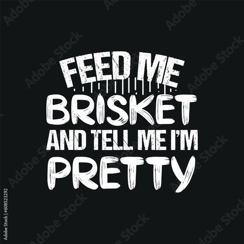 Feed Me Brisket - Pitmaster BBQ Lover Smoker Grilling T-Shirt design vector, bbq cookout party shirt, Barbecue Cookout Grill T-Shirt, Funny BBQ & Grilling, bbq, Grilling