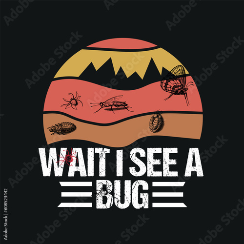 Wait i See a Bug Entomology funny Entomologist insect collector,entomology, bug, entomologist,insect, collector, medical and veterinary, entomology shirt, vintage, sunset, bugs