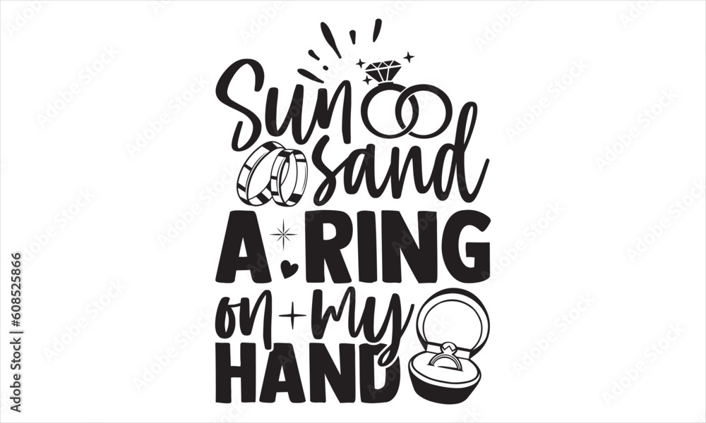 Sun Sand A Ring On My Hand - Wedding Ring T shirt Design, Handmade calligraphy vector illustration, for prints on bags, cups, card, posters.