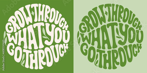 Groovy lettering Grow through what you go through. Retro slogan in round shape. Trendy groovy print design for posters