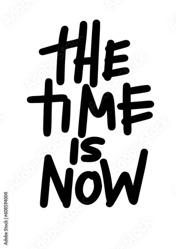 The time is now. Motivational lettering phrase. Hand drawn colorful text isolated on white background. Design for banner, poster, greeting card and t-shirt.