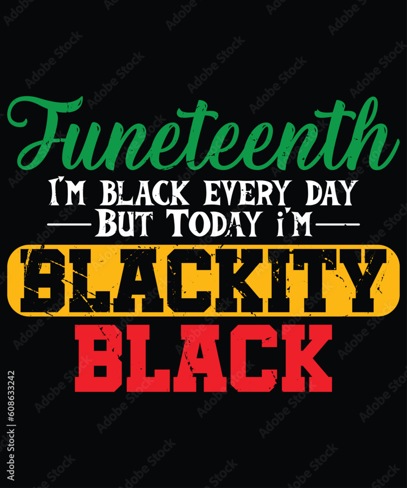 Juneteenth I'm Black Every Day But Today I'm Blackty Black T-Shirt, Black History Shirt Print Template