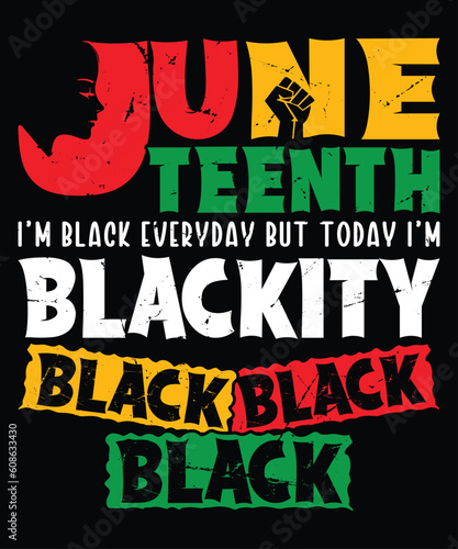 Juneteenth I m Black Everyday But Today I m Blackity Black T-Shirt  Juneteenth Shirt Print Template