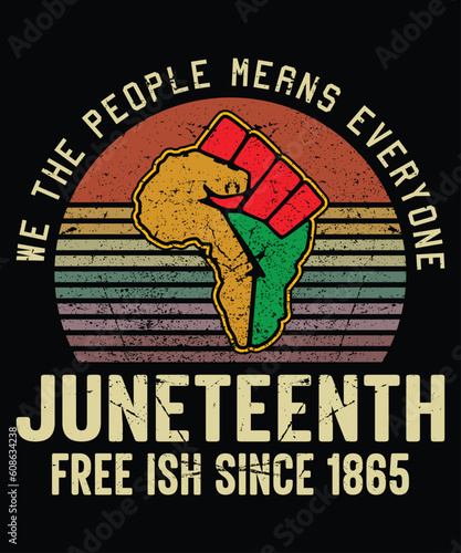 We The People Means Everyone Juneteenth Free Ish Since 1865 T-Shirt, Black History Retrovintage Shirt, Black Pride Sunset Shirt Print Template