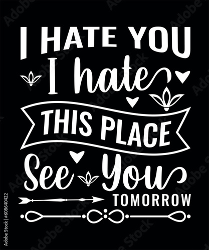 I Hate You, I Hate This Place, See You Tomorrow