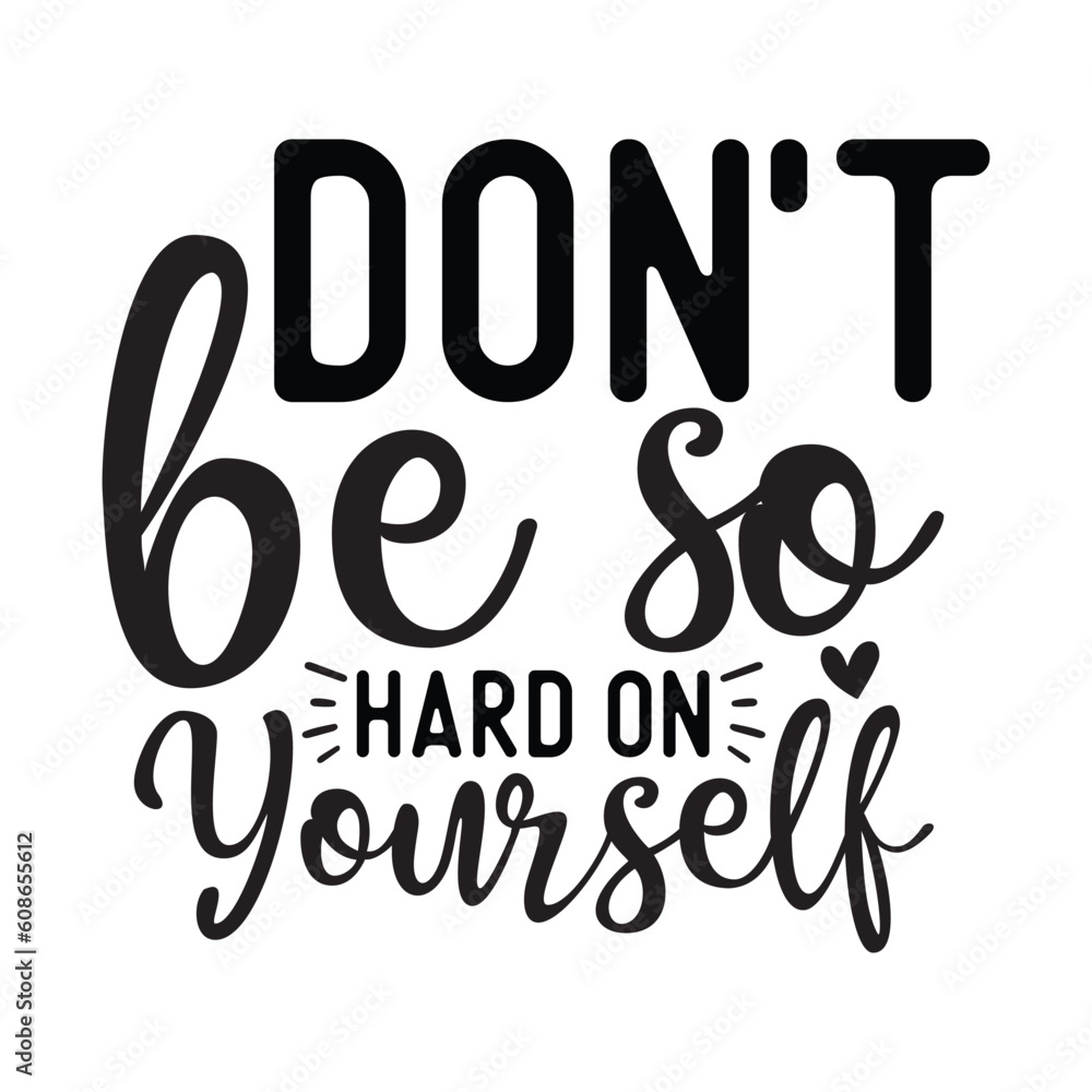 Don't be so hard on yourself SVG Don't be so hard on yourself SVG