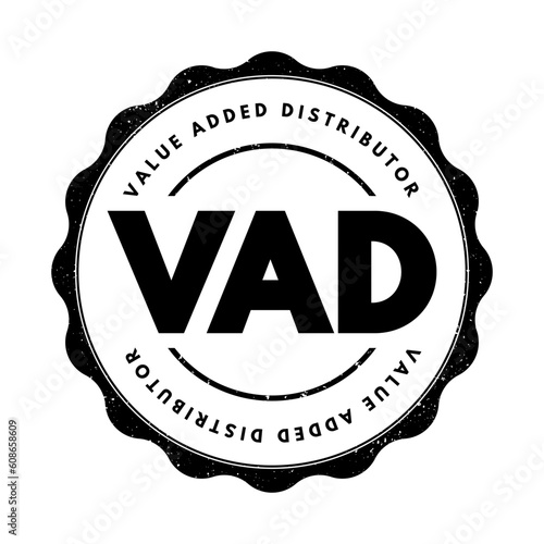 VAD Value Added Distributor - offers differentiating services and solutions that provide additional benefits to their clients, acronym text stamp