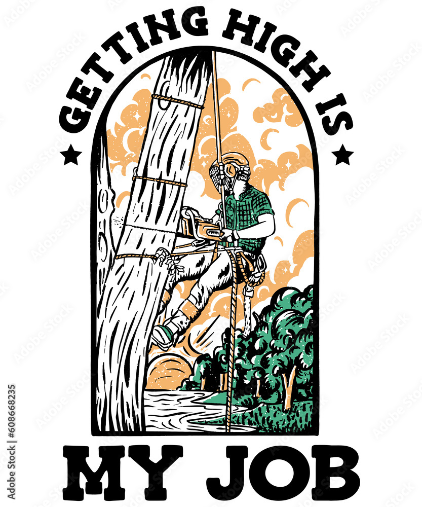 Getting High Is My Job Lumberjack Forestry Logger