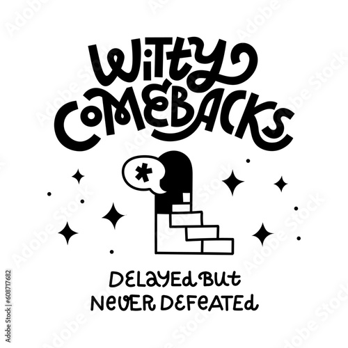 Witty Comebacks - Delayed But Never Defeated. Funny T shirt print about comedy and jokes you come up with too late. Hand-drawn lettering and black and white doodles.