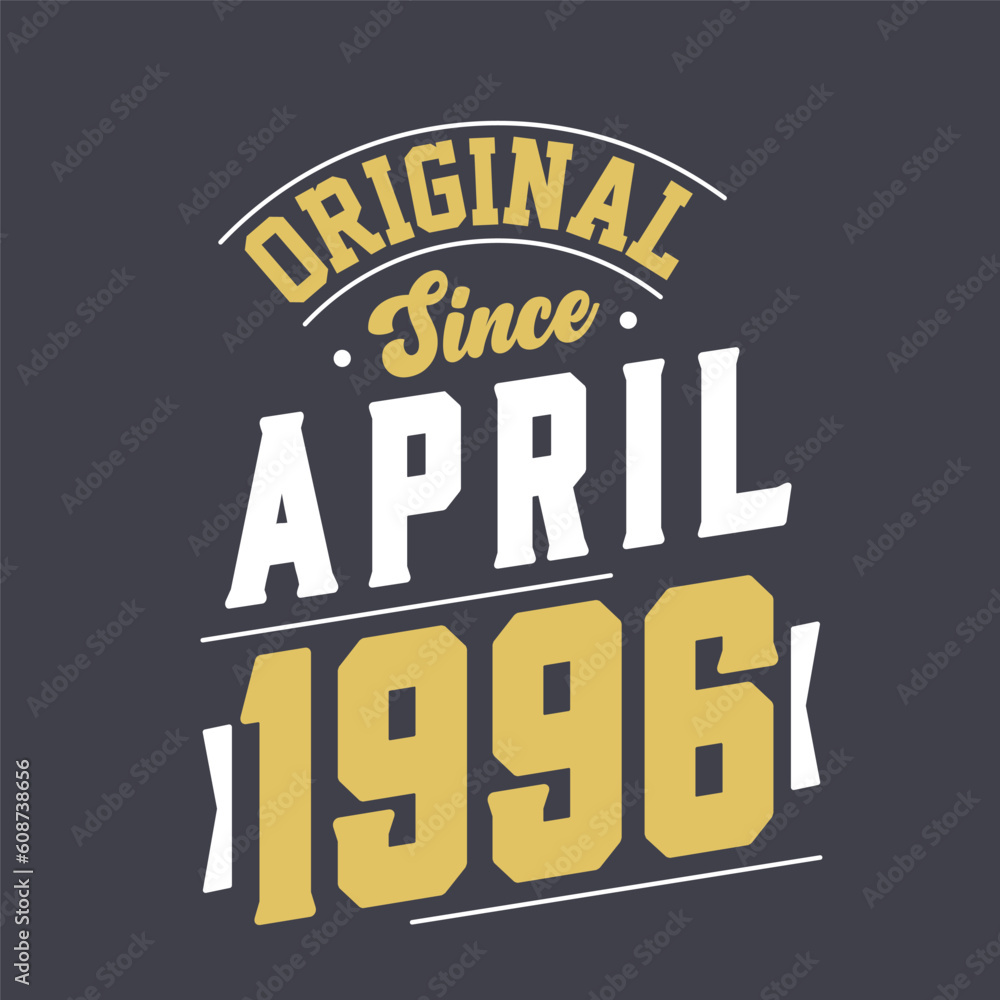 Original Since April 1996. Born in April 1996 Retro Vintage Birthday