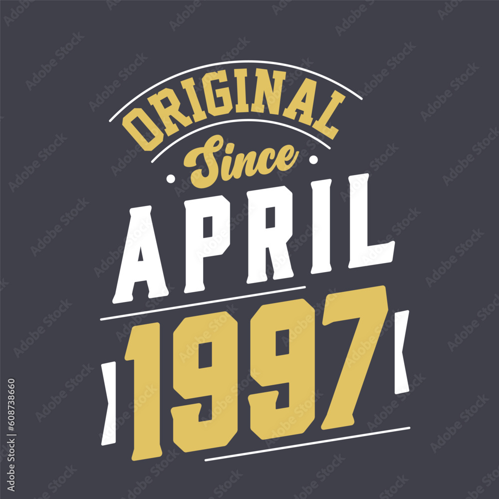 Original Since April 1997. Born in April 1997 Retro Vintage Birthday