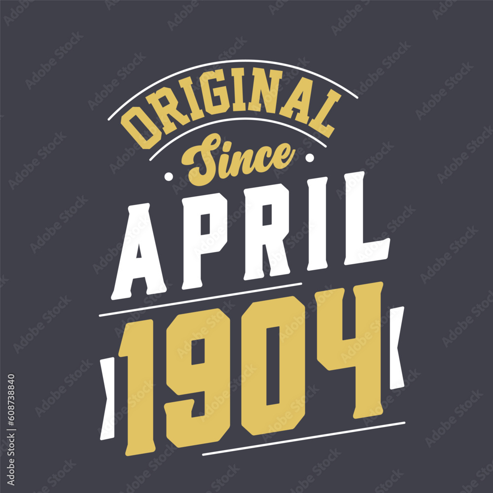 Original Since April 1904. Born in April 1904 Retro Vintage Birthday