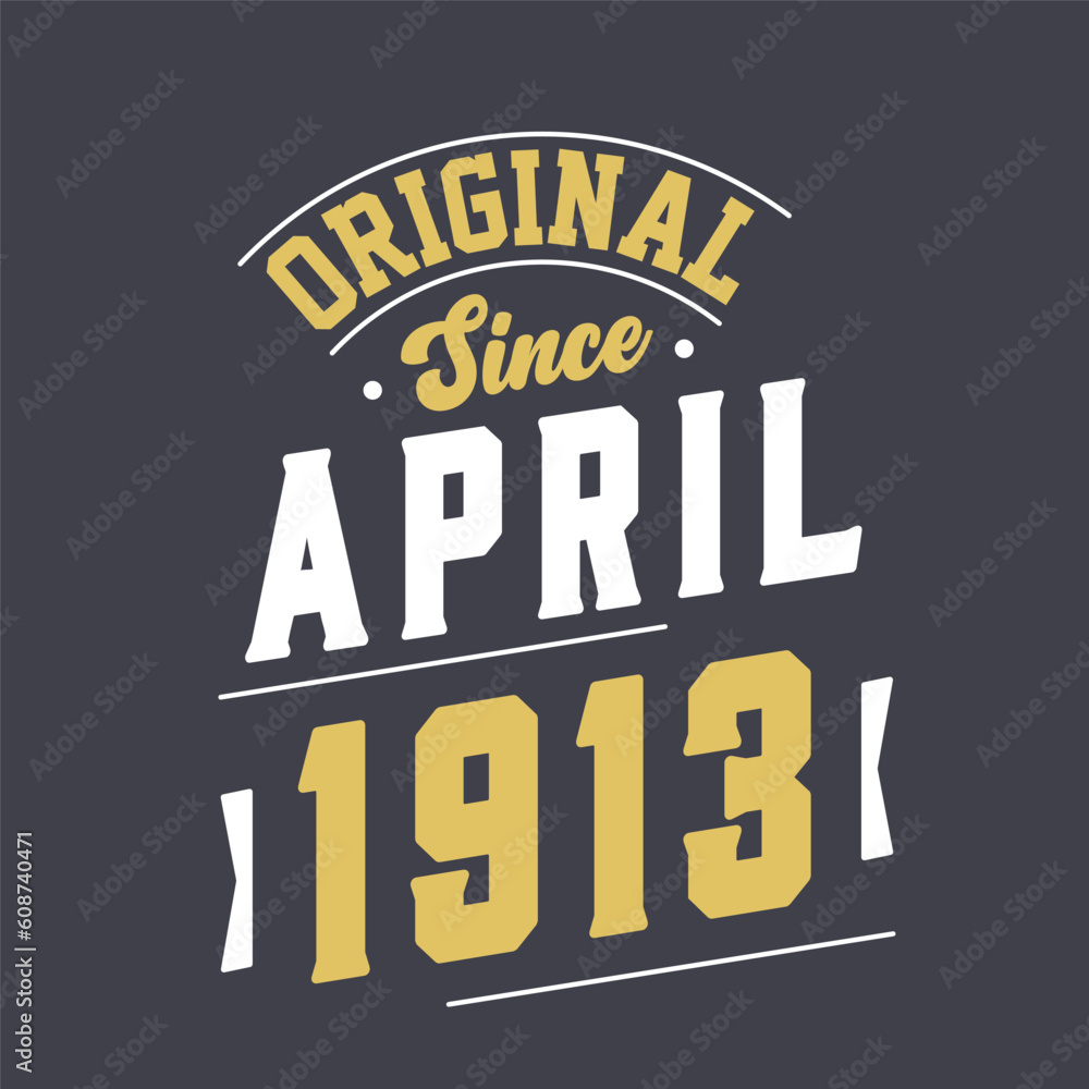 Original Since April 1913. Born in April 1913 Retro Vintage Birthday