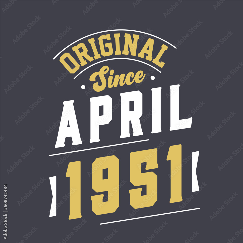 Original Since April 1951. Born in April 1951 Retro Vintage Birthday