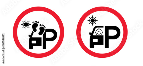 Stop, caution no baby or kids inside in a hot car or parking in the sun. Allowed negligence pictogram. Beware, babies leaving in a parked cars. forgetting small children in the car. Baby on board
