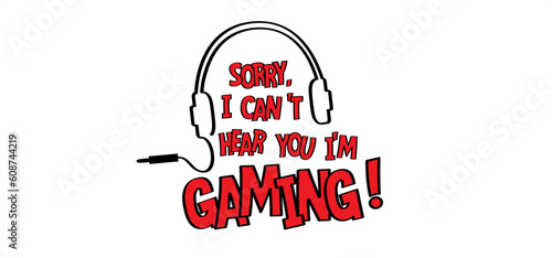 Cartoon slogan Can't hear you i'm gaming !. Let's play and game over. Gamer symbol. Fun playing zone, gamers sign. Sorry, i'm deaf i'm gaming !